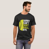 Sorry Can't Softball Bye Adult Humor Saying Girls  Tシャツ (正面フル)