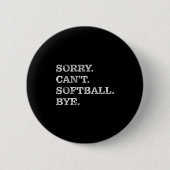 Sorry Can't Softball Bye - Funny  缶バッジ (正面)