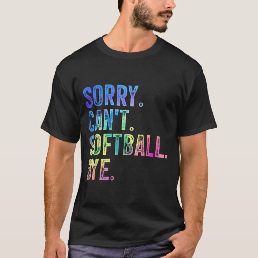 Sorry Can't Softball Bye Funny Softball Lover  Tシャツ (正面)