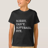 Sorry Can't Softball Bye - Funny  Tシャツ (正面)