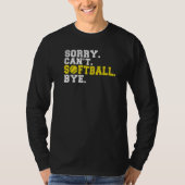 Sorry cant Softball bye Softball   Tシャツ (正面)