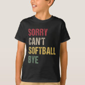 Sorry Can't Softball Bye  Tシャツ (正面)