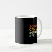 Sorry Can't Squirrels Bye Funny Squirrels コーヒーマグカップ (正面右)