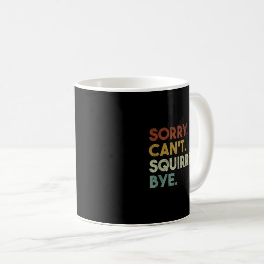 Sorry Can't Squirrels Bye Funny Squirrels  コーヒーマグカップ (正面右)