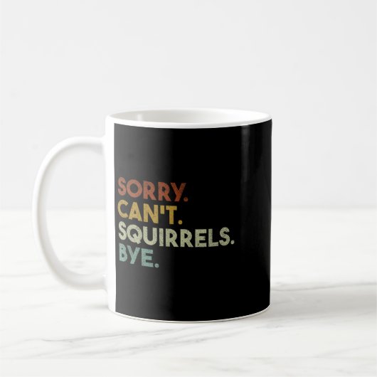 Sorry Can't Squirrels Bye Funny Squirrels  コーヒーマグカップ (左)