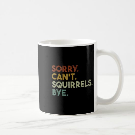 Sorry Can't Squirrels Bye Funny Squirrels コーヒーマグカップ (右)