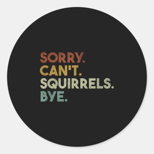 Sorry Can't Squirrels Bye Funny Squirrels  ラウンドシール (正面)