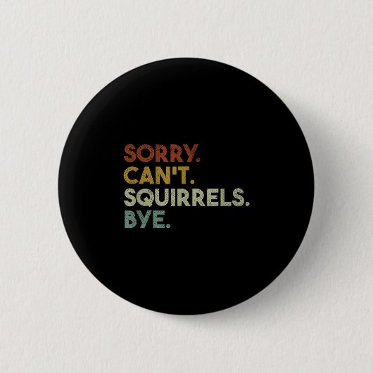 Sorry Can't Squirrels Bye Funny Squirrels  缶バッジ (正面)