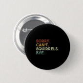 Sorry Can't Squirrels Bye Funny Squirrels  缶バッジ (正面&裏面)
