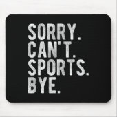 Sorry Can't Srts Bye  マウスパッド (正面)
