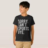 Sorry Can't Srts Bye  Tシャツ (正面フル)