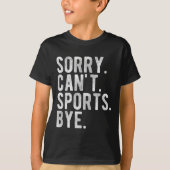 Sorry Can't Srts Bye  Tシャツ (正面)