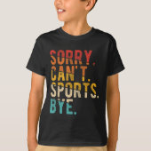 Sorry Can't Srts Bye  Tシャツ (正面)