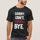 Sorry Can'T Sudoku Bye Tシャツ (正面)