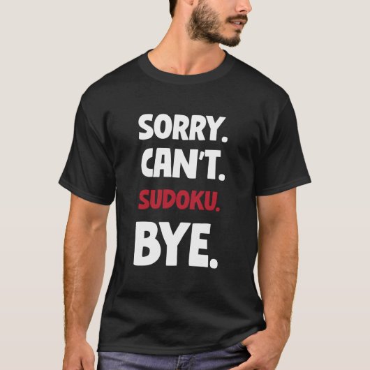 Sorry Can'T Sudoku Bye Tシャツ (正面)