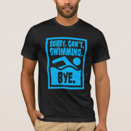 Sorry Can't Swimming Bye Funny Excuse Quote Tシャツ