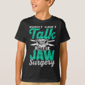 Sorry Can't Talk Had Jaw Surgery Surgeries Jaw Sur Tシャツ (正面)