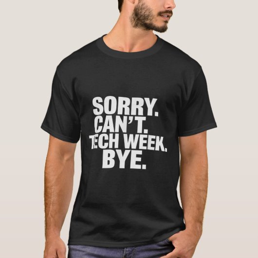 Sorry Can't Tech Week Bye  Tシャツ (正面)