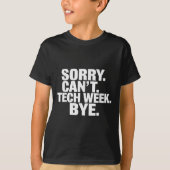 Sorry Can't Tech Week Bye  Tシャツ (正面)