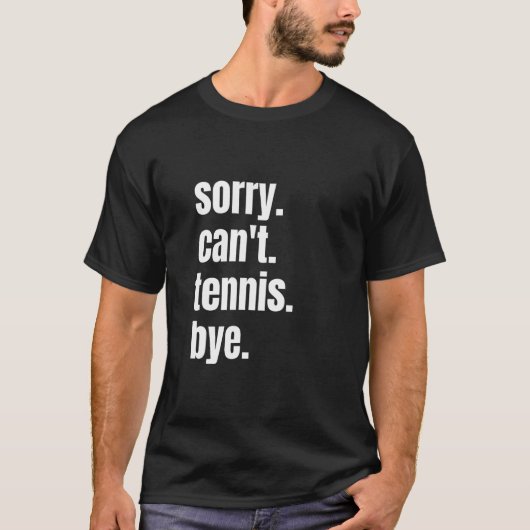 Sorry Can't Tennis Bye Funny Tennis Player Tシャツ (正面)