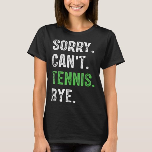 Sorry Can't Tennis Bye  Tシャツ (正面)
