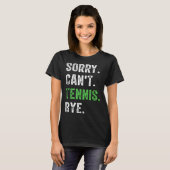 Sorry Can't Tennis Bye  Tシャツ (正面フル)
