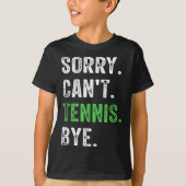 Sorry Can't Tennis Bye Tシャツ (正面)