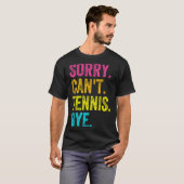Sorry Can't Tennis Bye Teacher Student Funny Tenni Tシャツ (正面フル)