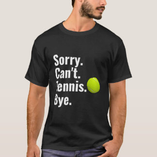 Sorry Can'T Tennis Bye Tennis Tシャツ