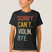 Sorry Can't Violin Bye Shirts Funny Violin Lovers  Tシャツ (正面)