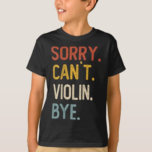 Sorry Can't Violin Bye Shirts Funny Violin Lovers Tシャツ (正面)