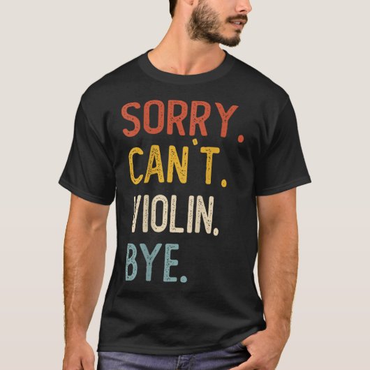 Sorry Can't Violin Bye Shirts Funny Violin Lovers Tシャツ (正面)