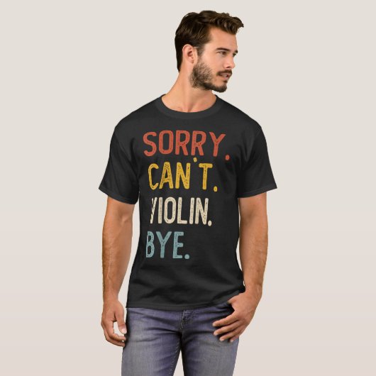 Sorry Can't Violin Bye Shirts Funny Violin Lovers  Tシャツ (正面フル)