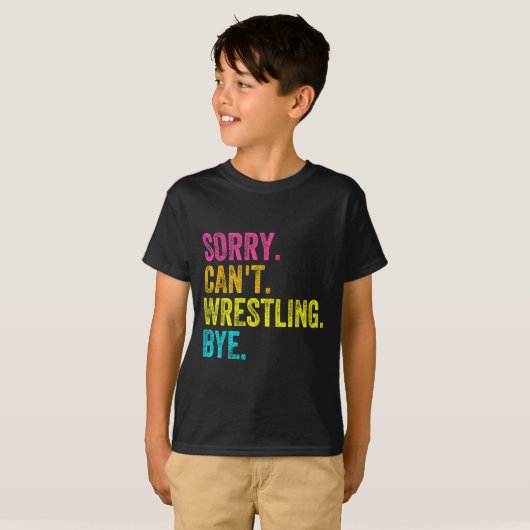 Sorry Can't Wrestling Bye Teacher Student Funny Wr Tシャツ (正面フル)