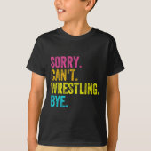 Sorry Can't Wrestling Bye Teacher Student Funny Wr Tシャツ (正面)