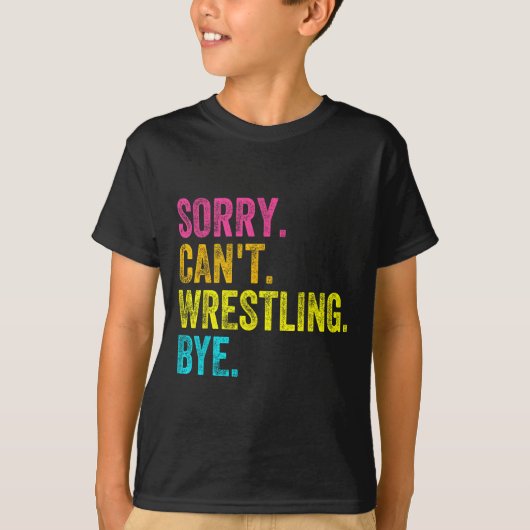 Sorry Can't Wrestling Bye Teacher Student Funny Wr Tシャツ (正面)