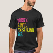 Sorry Can't Wrestling Bye Teacher Student Funny Wr Tシャツ (正面)