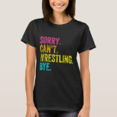 Sorry Can't Wrestling Bye Teacher Student Funny Wr Tシャツ (正面)