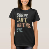 Sorry Can't Writing Bye Funny Writing Lovers  Tシャツ (正面)