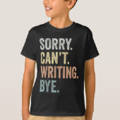 Sorry Can't Writing Bye Funny Writing Lovers  Tシャツ (正面)