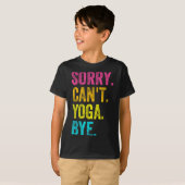 Sorry Can't Yoga Bye Teacher Student Funny Yoga Re Tシャツ (正面フル)