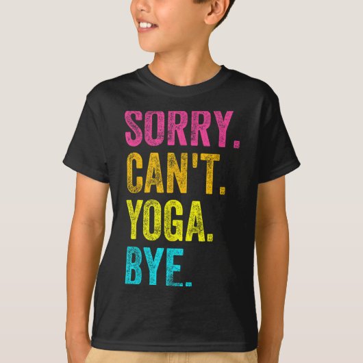 Sorry Can't Yoga Bye Teacher Student Funny Yoga Re Tシャツ (正面)
