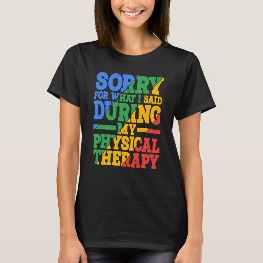 Sorry For What I Said During My Physical Therapy Tシャツ (正面)