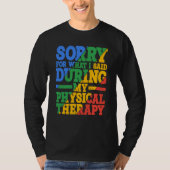Sorry For What I Said During My Physical Therapy Tシャツ (正面)