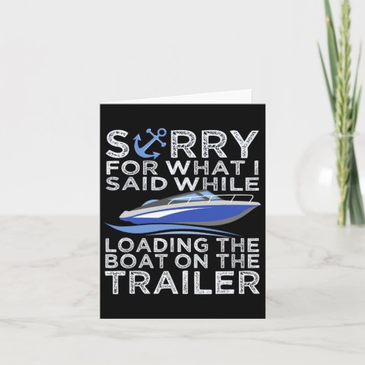 Sorry For What I Said Loading The Boat Trailer Shi カード (正面)