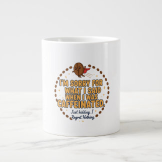 Sorry for What I Said When Caffeinated ジャンボコーヒーマグカップ