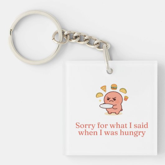 Sorry For What I Said When I Was Hungry Funny Quot キーホルダー (正面)
