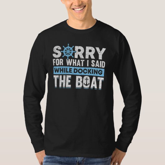 Sorry For What I Said While Docking The Boat Owner Tシャツ (正面)