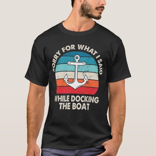 Sorry For What I Said While Docking The Boat Tシャツ (正面)