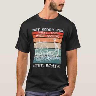 Sorry For What I Said While Docking The Boat Vikin Tシャツ